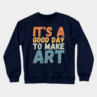 It's A Good Day To Make Art Crewneck Sweatshirt